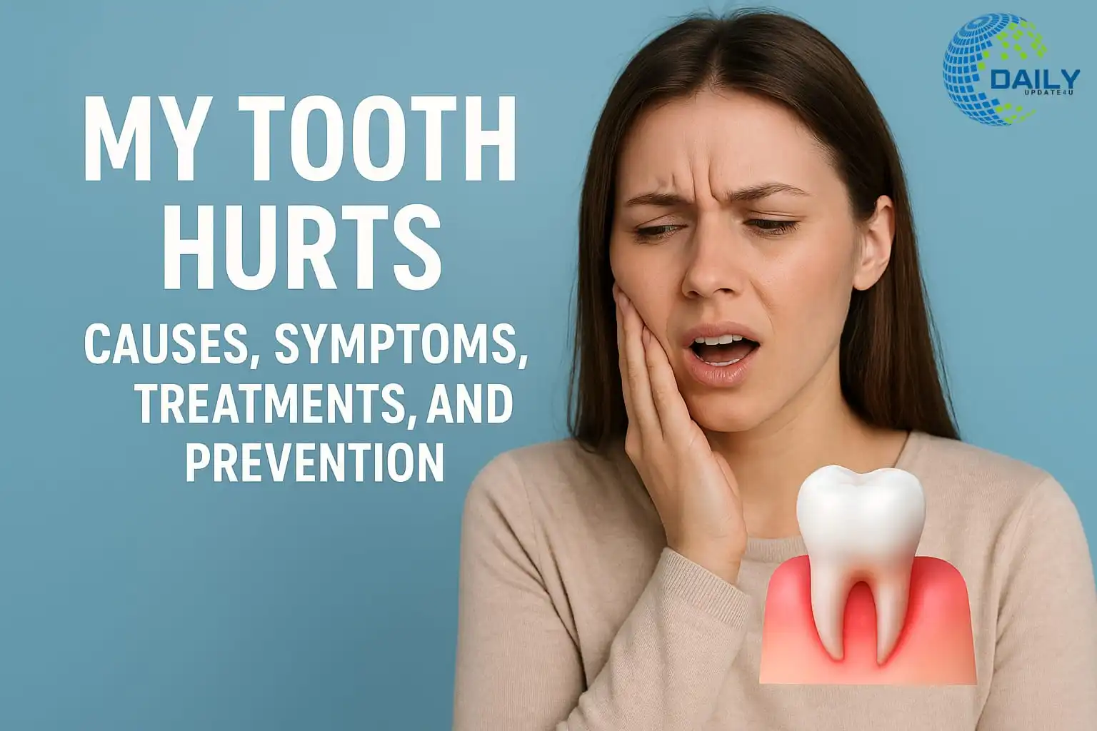 My Teeth Are Hurting – Causes, Symptoms, Treatment, and Prevention